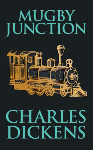 Title: Mugby Junction, Author: Charles Dickens