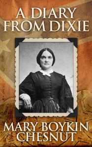 Title: A Diary from Dixie, Author: Mary Boykin Chesnut