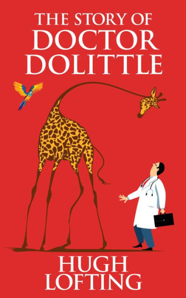 The Story of Doctor Dolittle: Being the History of His Peculiar Life at Home and Astonishing Adventures in Foreign Parts