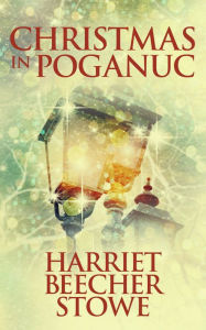 Title: Christmas In Poganuc, Author: Harriet Beecher Stowe