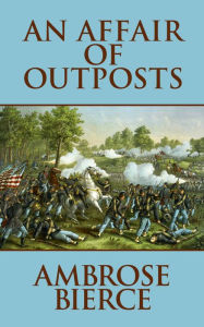 Title: An Affair of Outposts, Author: Ambrose Gwinnett Bierce