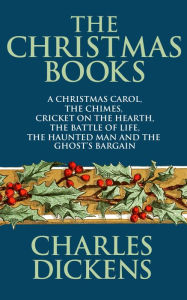 Title: The Christmas Books of Charles Dickens: A Christmas Carol, The Chimes, Cricket on the Hearth, The Battle of Life, The Haunted Man and the Ghost's Bargain, Author: Charles Dickens