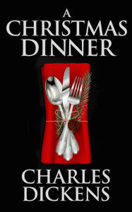 Title: A Christmas Dinner, Author: Charles Dickens