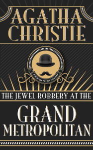 Title: The Jewel Robbery at the Grand Metropolitan (A Hercule Poirot Short Story), Author: Agatha Christie