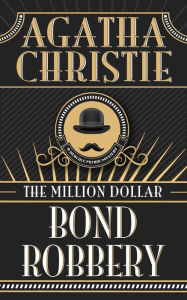 Title: The Million Dollar Bond Robbery (Hercule Poirot Short Story), Author: Agatha Christie