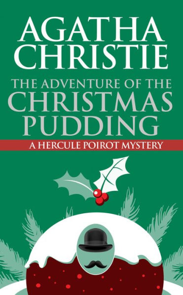 The Adventure of the Christmas Pudding: A Hercule Poirot Short Story