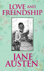 Title: Love and Friendship, Author: Jane Austen