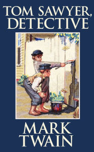 Title: Tom Sawyer, Detective, Author: Mark Twain