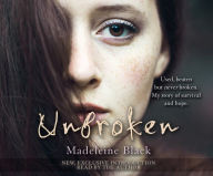 Title: Unbroken: One Woman's Journey to Rebuild a Life Shattered by Violence. A True Story of Survival and Hope, Author: Madeleine Black