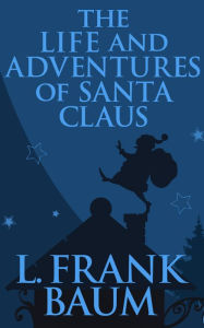 Title: The Life and Adventures of Santa Claus, Author: L. Frank Baum