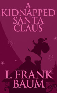 Title: A Kidnapped Santa Claus, Author: L. Frank Baum