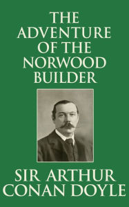 Title: The Adventure of the Norwood Builder, Author: Sir Arthur Conan Doyle