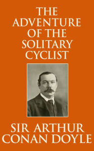 Title: The Adventure of the Solitary Cyclist, Author: Sir Arthur Conan Doyle