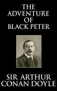 Title: The Adventure of Black Peter, Author: Sir Arthur Conan Doyle