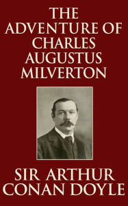 Title: The Adventure of Charles Augustus Milverton, Author: Sir Arthur Conan Doyle