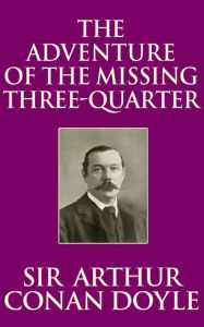 Title: The Adventure of the Missing Three-Quarter, Author: Sir Arthur Conan Doyle