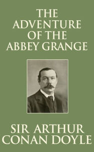 Title: The Adventure of the Abbey Grange, Author: Sir Arthur Conan Doyle