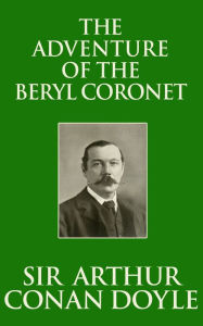 Title: The Adventure of the Beryl Coronet, Author: Sir Arthur Conan Doyle