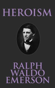 Title: Heroism, Author: Ralph Waldo Emerson