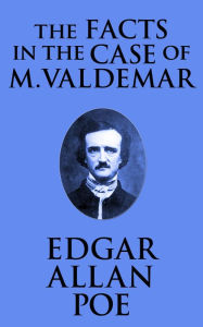 Title: The Facts in the Case of M. Valdemar, Author: Edgar Allan Poe