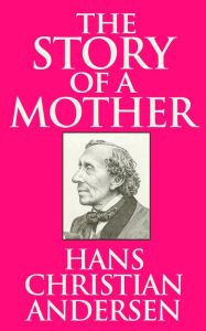 Title: The Story of a Mother, Author: Hans Christian Andersen