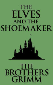 Title: The Elves and the Shoemaker, Author: Brothers Grimm