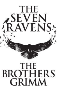 Title: The Seven Ravens, Author: Brothers Grimm