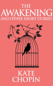 Title: The Awakening and Other Short Stories, Author: Kate Chopin