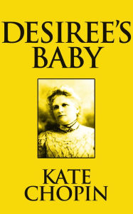 Title: Desiree's Baby, Author: Kate Chopin