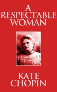 Title: A Respectable Woman, Author: Kate Chopin