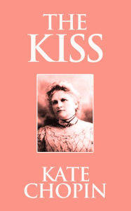 Title: The Kiss, Author: Kate Chopin