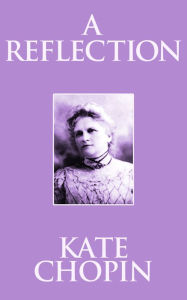 Title: A Reflection, Author: Kate Chopin