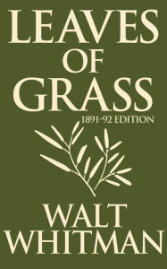 Title: Leaves of Grass: 1891-1892 Edition, Author: Walt Whitman