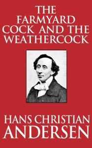 Title: The Farmyard Cock and the Weathercock, Author: Hans Christian Andersen