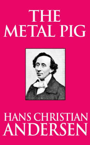 Title: The Metal Pig, Author: Hans Christian Andersen