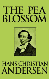Title: The Pea Blossom, Author: Hans Christian Andersen