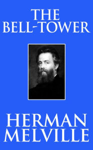 Title: The Bell-Tower, Author: Herman Melville