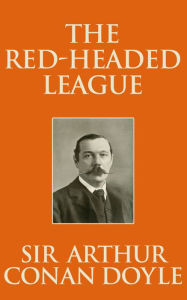 Title: The Red-Headed League, Author: Sir Arthur Conan Doyle