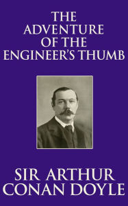 Title: The Adventure of the Engineer's Thumb, Author: Sir Arthur Conan Doyle