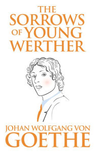 Title: The Sorrows of Young Werther, Author: Johann Wolfgang von Goethe