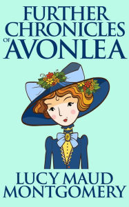 Title: Further Chronicles of Avonlea, Author: L. M. Montgomery