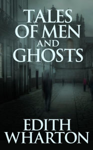 Title: Tales of Men and Ghosts, Author: Edith Wharton