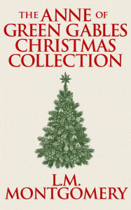 Title: The Anne of Green Gables Christmas Collection, Author: L. M. Montgomery