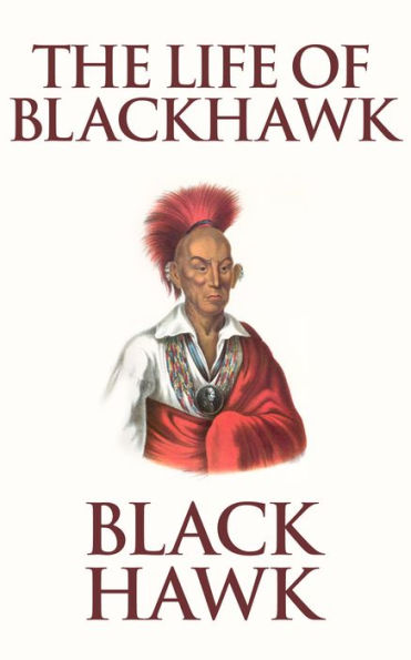 The Life of Black Hawk, or Ma-ka-tai-me-she-kia-kiak