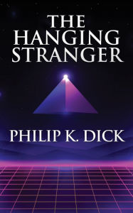 Title: The Hanging Stranger, Author: Philip K. Dick