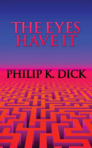 Title: The Eyes Have It, Author: Philip K. Dick