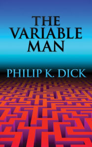 Title: The Variable Man, Author: Philip K. Dick