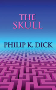 Title: The Skull, Author: Philip K. Dick