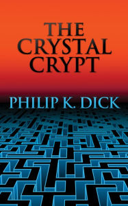 Title: The Crystal Crypt, Author: Philip K. Dick