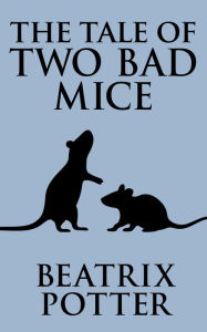 Title: The Tale of Two Bad Mice, Author: Beatrix Potter